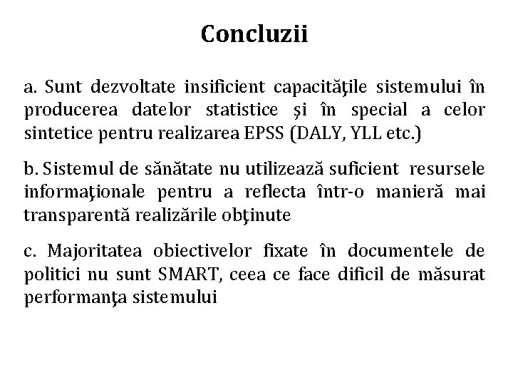 Concluzii a. Sunt dezvoltate insificient capacităţile sistemului în producerea datelor statistice şi în special