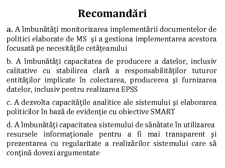 Recomandări a. A îmbunătăţi monitorizarea implementării documentelor de politici elaborate de MS şi a