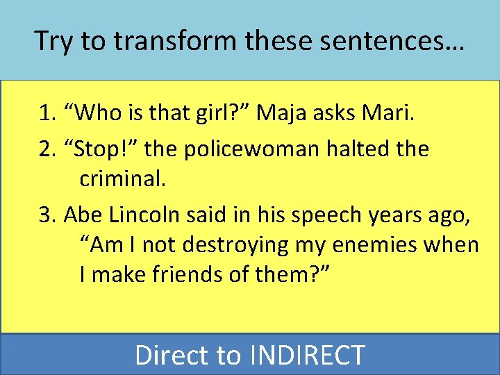 Try to transform these sentences… 1. “Who is that girl? ” Maja asks Mari.