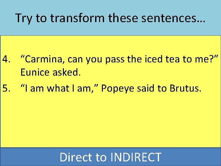 Try to transform these sentences… 4. “Carmina, can you pass the iced tea to