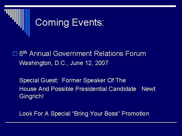 Coming Events: o 8 th Annual Government Relations Forum Washington, D. C. , June