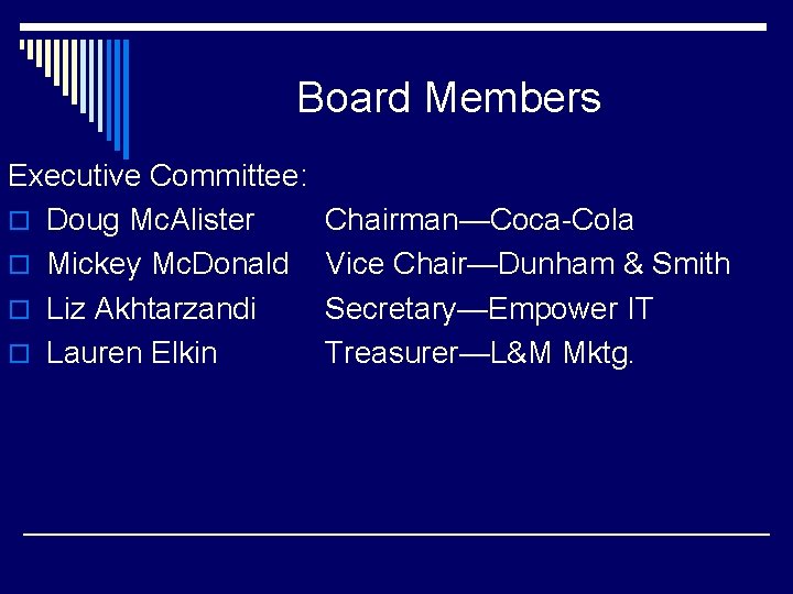Board Members Executive Committee: o Doug Mc. Alister o Mickey Mc. Donald o Liz