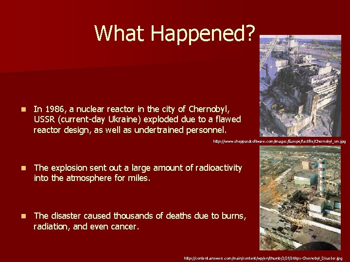 What Happened? n In 1986, a nuclear reactor in the city of Chernobyl, USSR