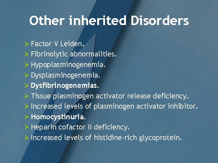 Other inherited Disorders Ø Factor V Leiden. Ø Fibrinolytic abnormalities. Ø Hypoplasminogenemia. Ø Dysfibrinogenemias.