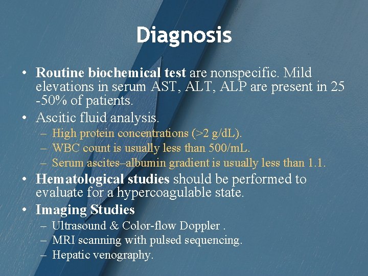 Diagnosis • Routine biochemical test are nonspecific. Mild elevations in serum AST, ALP are