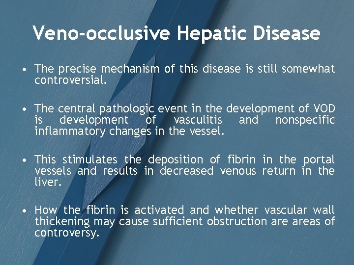 Veno-occlusive Hepatic Disease • The precise mechanism of this disease is still somewhat controversial.