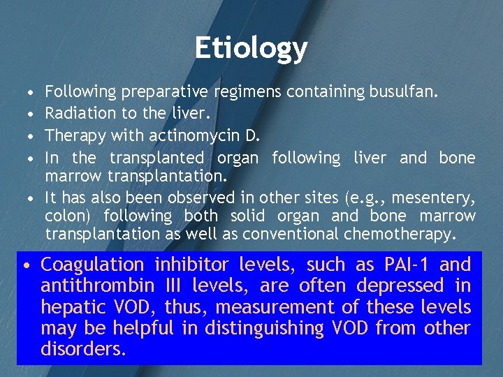 Etiology • • Following preparative regimens containing busulfan. Radiation to the liver. Therapy with