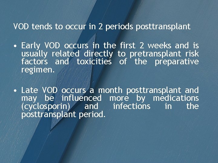 VOD tends to occur in 2 periods posttransplant • Early VOD occurs in the