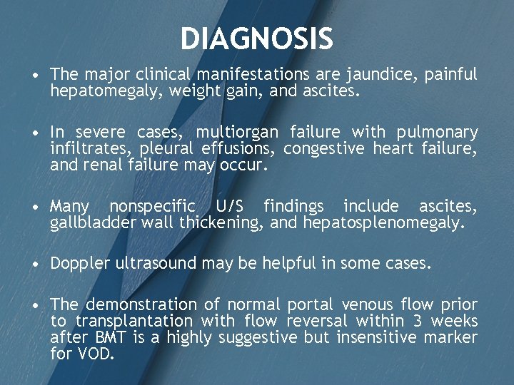 DIAGNOSIS • The major clinical manifestations are jaundice, painful hepatomegaly, weight gain, and ascites.