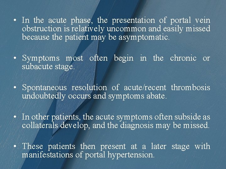  • In the acute phase, the presentation of portal vein obstruction is relatively