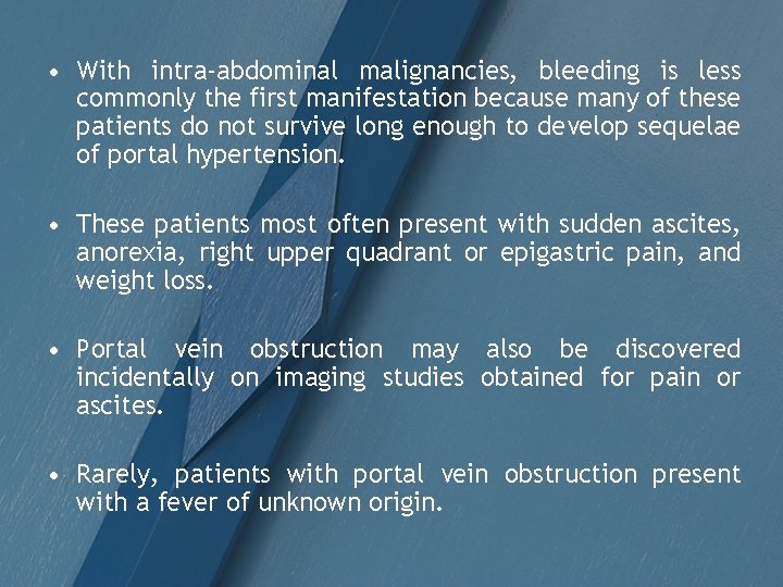  • With intra-abdominal malignancies, bleeding is less commonly the first manifestation because many