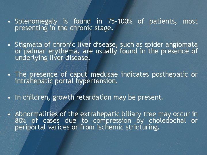  • Splenomegaly is found in 75 -100% of patients, most presenting in the
