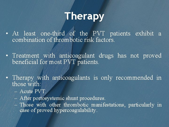 Therapy • At least one-third of the PVT patients exhibit a combination of thrombotic