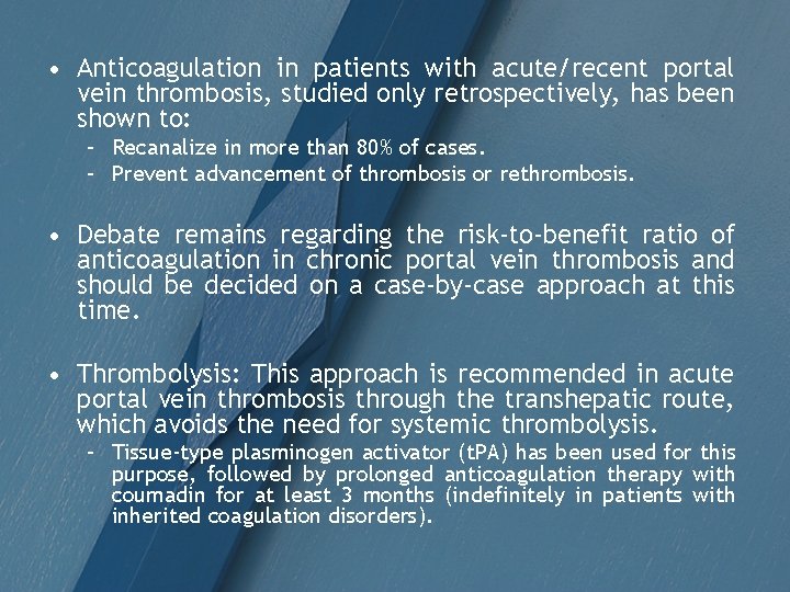  • Anticoagulation in patients with acute/recent portal vein thrombosis, studied only retrospectively, has
