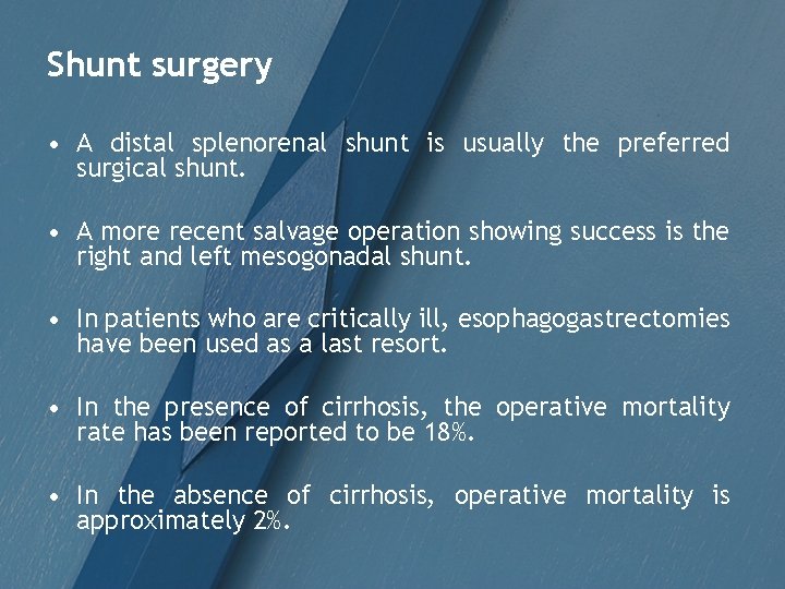 Shunt surgery • A distal splenorenal shunt is usually the preferred surgical shunt. •