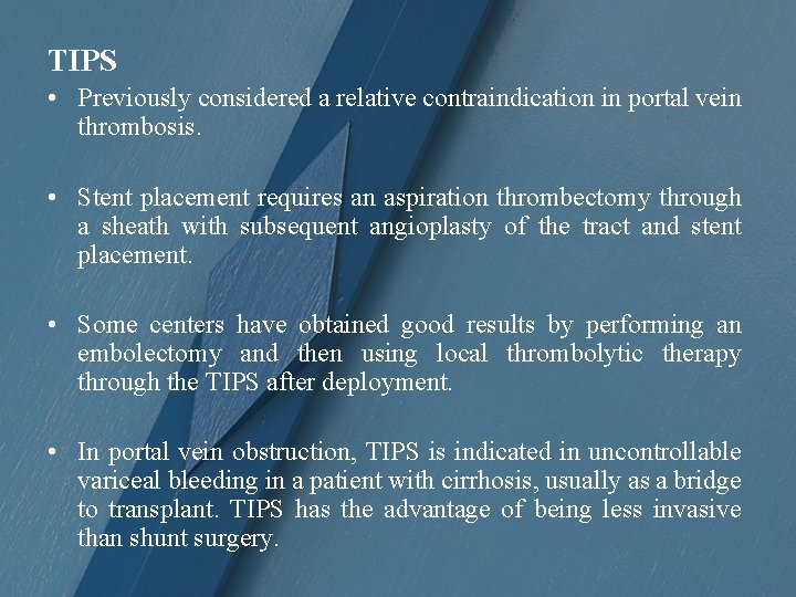TIPS • Previously considered a relative contraindication in portal vein thrombosis. • Stent placement