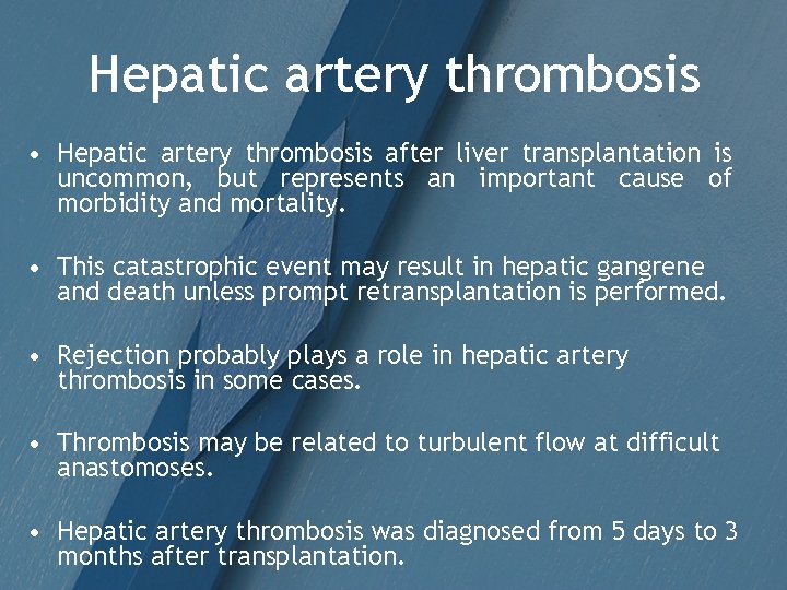 Hepatic artery thrombosis • Hepatic artery thrombosis after liver transplantation is uncommon, but represents