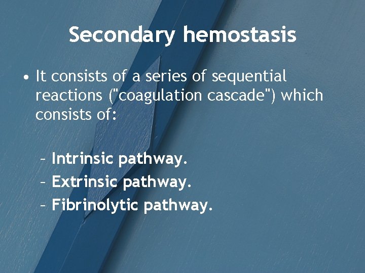 Secondary hemostasis • It consists of a series of sequential reactions ("coagulation cascade") which