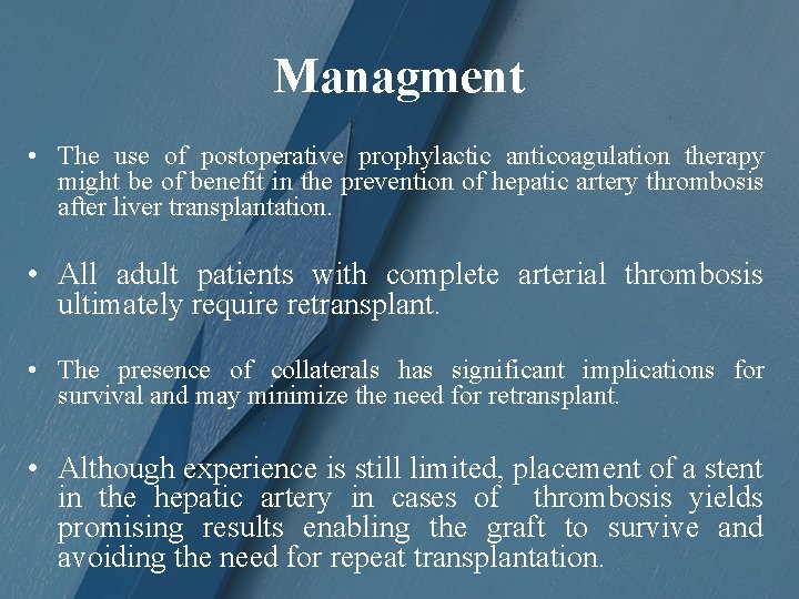 Managment • The use of postoperative prophylactic anticoagulation therapy might be of benefit in