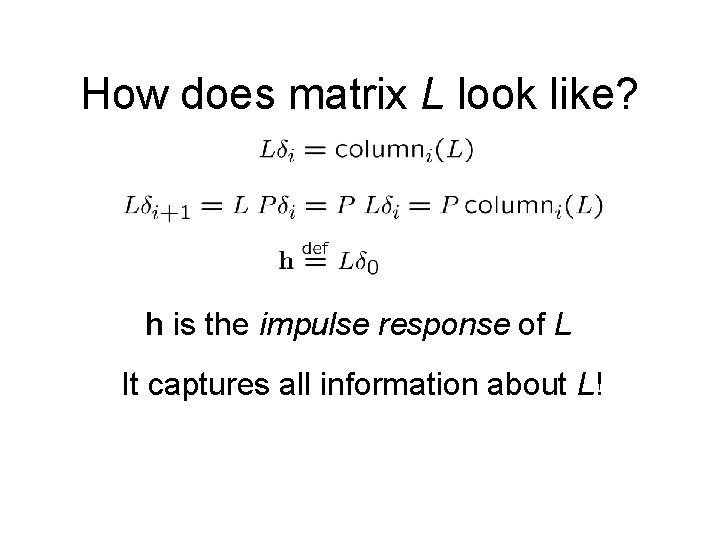 How does matrix L look like? h is the impulse response of L It How does matrix L look like? h is the impulse response of L It