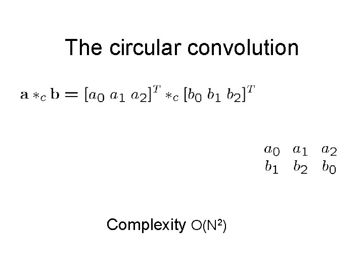 The circular convolution Complexity O(N 2) The circular convolution Complexity O(N 2)