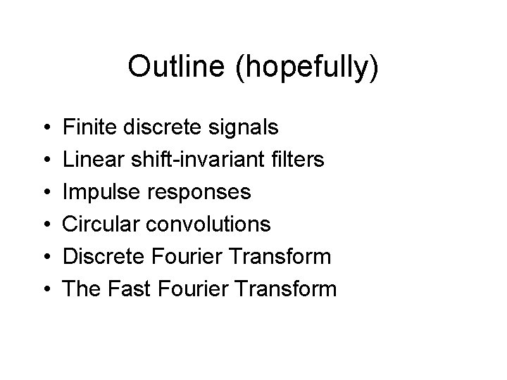 Outline (hopefully) • • • Finite discrete signals Linear shift-invariant filters Impulse responses Circular Outline (hopefully) • • • Finite discrete signals Linear shift-invariant filters Impulse responses Circular
