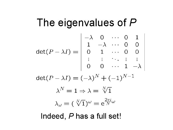 The eigenvalues of P Indeed, P has a full set! The eigenvalues of P Indeed, P has a full set!