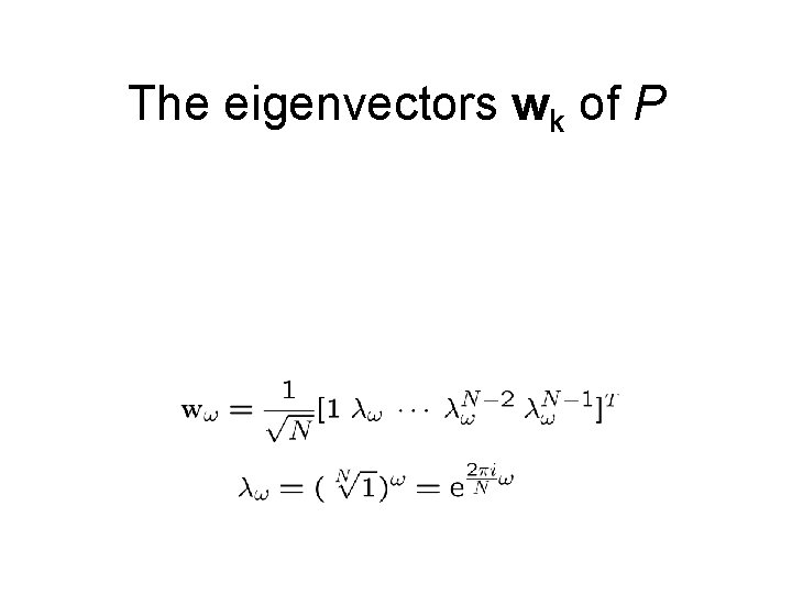 The eigenvectors wk of P The eigenvectors wk of P