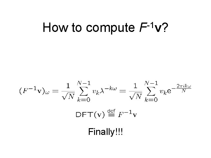 How to compute F-1 v? Finally!!! How to compute F-1 v? Finally!!!