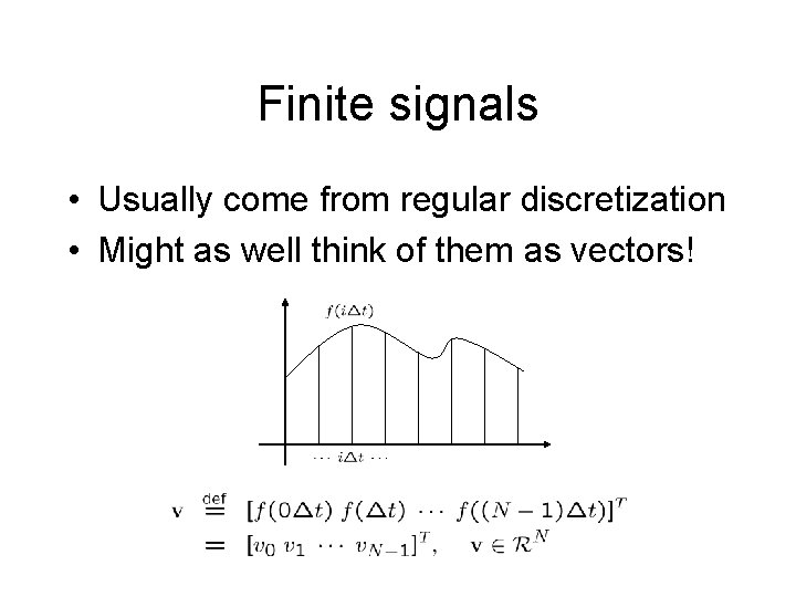 Finite signals • Usually come from regular discretization • Might as well think of Finite signals • Usually come from regular discretization • Might as well think of