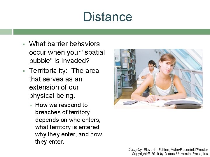 Distance § § What barrier behaviors occur when your “spatial bubble” is invaded? Territoriality: