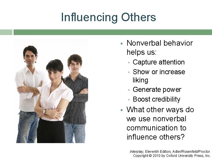 Influencing Others § Nonverbal behavior helps us: § § § Capture attention Show or