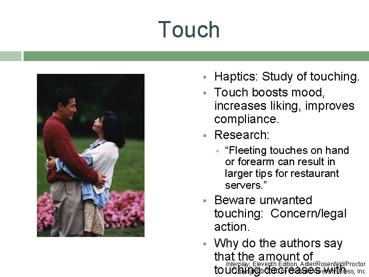 Touch § § § Haptics: Study of touching. Touch boosts mood, increases liking, improves