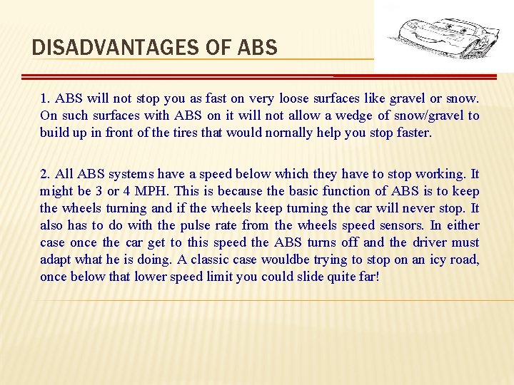 DISADVANTAGES OF ABS 1. ABS will not stop you as fast on very loose