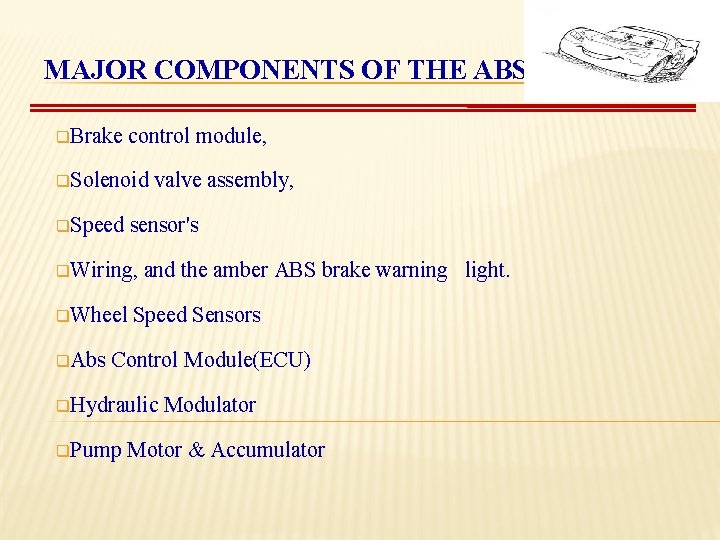 MAJOR COMPONENTS OF THE ABS q. Brake control module, q. Solenoid q. Speed sensor's