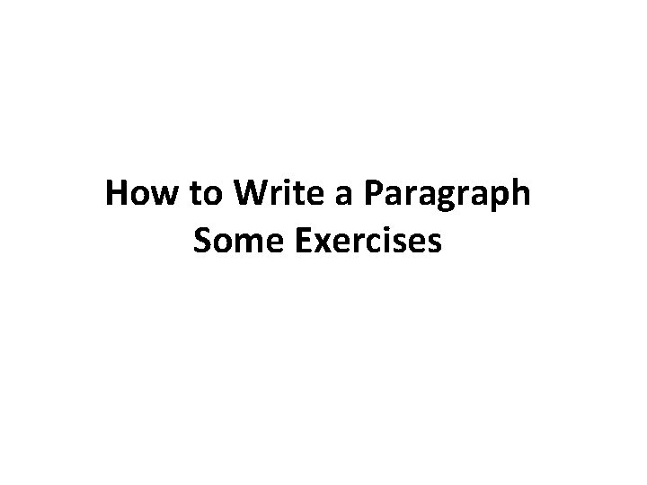 How to Write a Paragraph Some Exercises 
