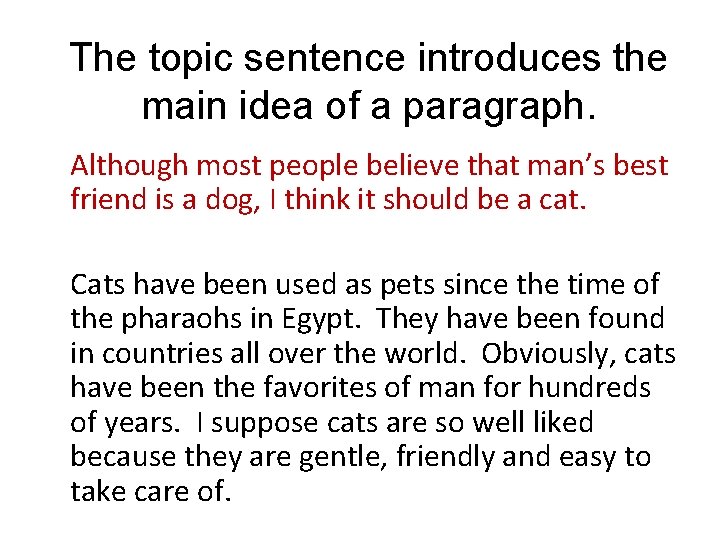 The topic sentence introduces the main idea of a paragraph. Although most people believe