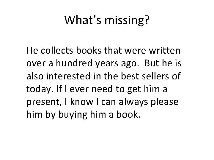 What’s missing? He collects books that were written over a hundred years ago. But