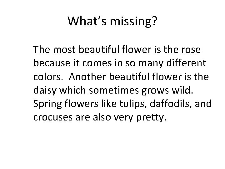 What’s missing? The most beautiful flower is the rose because it comes in so