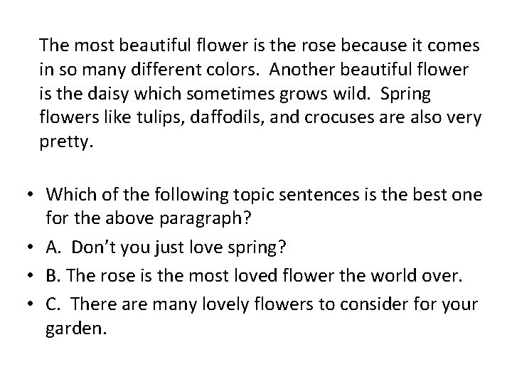 The most beautiful flower is the rose because it comes in so many different