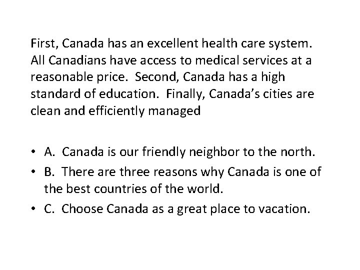 First, Canada has an excellent health care system. All Canadians have access to medical