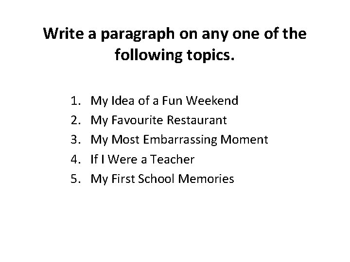 Write a paragraph on any one of the following topics. 1. 2. 3. 4.