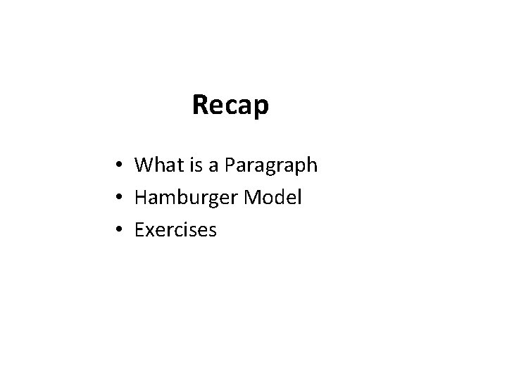 Recap • What is a Paragraph • Hamburger Model • Exercises 