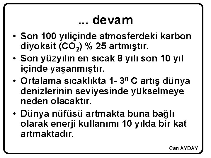 . . . devam • Son 100 yıliçinde atmosferdeki karbon diyoksit (CO 2) %