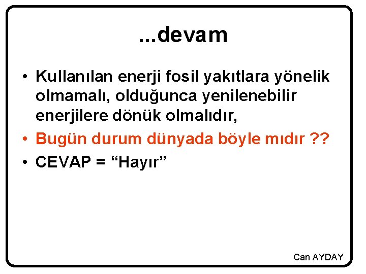 . . . devam • Kullanılan enerji fosil yakıtlara yönelik olmamalı, olduğunca yenilenebilir enerjilere