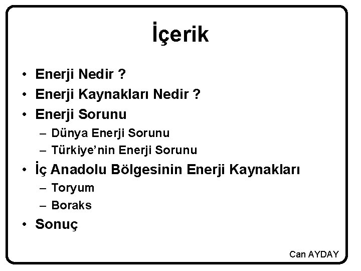 İçerik • Enerji Nedir ? • Enerji Kaynakları Nedir ? • Enerji Sorunu –