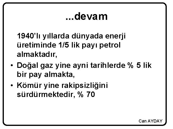 . . . devam 1940’lı yıllarda dünyada enerji üretiminde 1/5 lik payı petrol almaktadır,