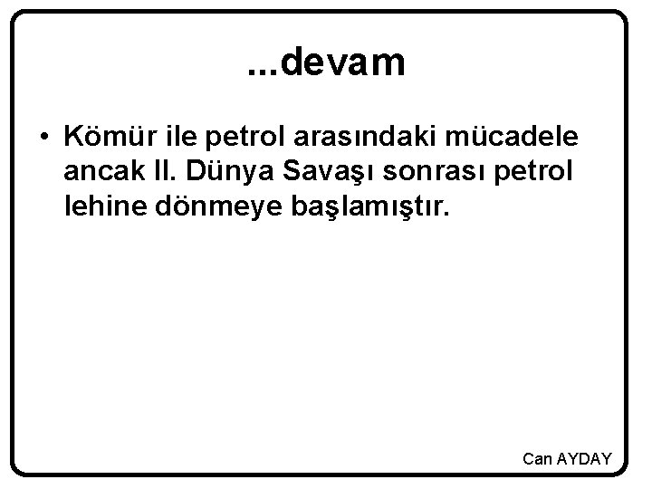 . . . devam • Kömür ile petrol arasındaki mücadele ancak II. Dünya Savaşı