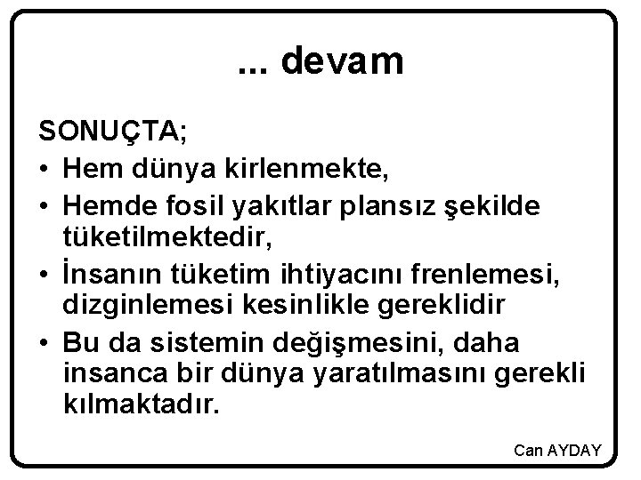 . . . devam SONUÇTA; • Hem dünya kirlenmekte, • Hemde fosil yakıtlar plansız