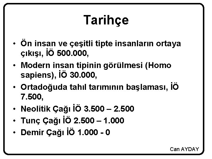 Tarihçe • Ön insan ve çeşitli tipte insanların ortaya çıkışı, İÖ 500. 000, •